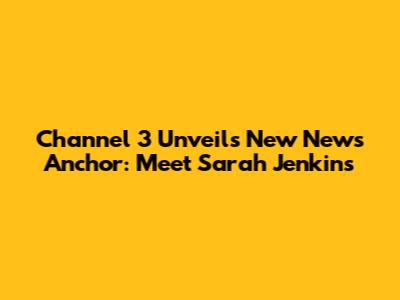Channel 3 Unveils New News Anchor: Meet Sarah Jenkins