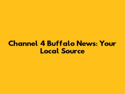Channel 4 Buffalo News: Your Local Source