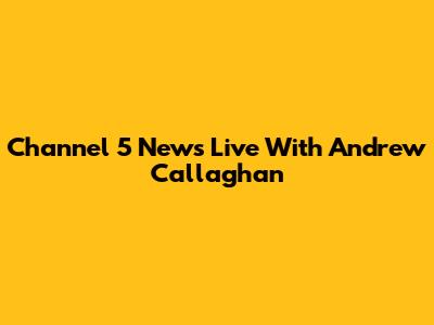 Channel 5 News Live With Andrew Callaghan