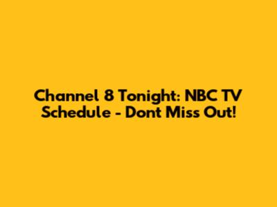 Channel 8 Tonight: NBC TV Schedule - Don't Miss Out!