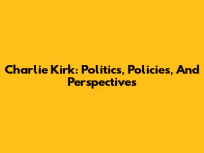 Charlie Kirk: Politics, Policies, And Perspectives