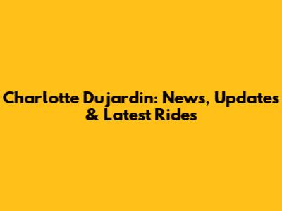 Charlotte Dujardin: News, Updates & Latest Rides