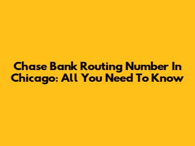 Chase Bank Routing Number In Chicago: All You Need To Know