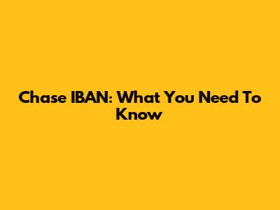 Chase IBAN: What You Need To Know