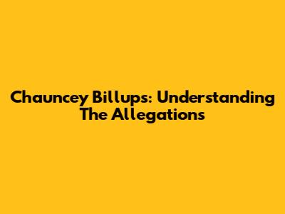 Chauncey Billups: Understanding The Allegations