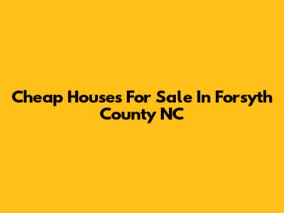 Cheap Houses For Sale In Forsyth County NC