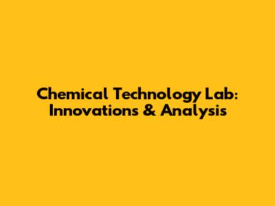 Chemical Technology Lab: Innovations & Analysis