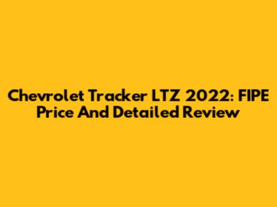 Chevrolet Tracker LTZ 2022: FIPE Price And Detailed Review