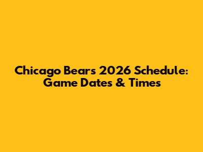 Chicago Bears 2026 Schedule: Game Dates & Times