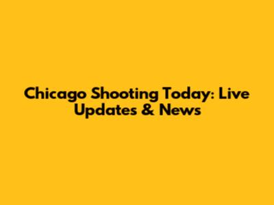 Chicago Shooting Today: Live Updates & News
