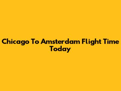 Chicago To Amsterdam Flight Time Today