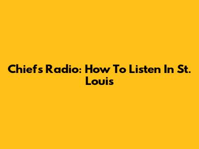 Chiefs Radio: How To Listen In St. Louis