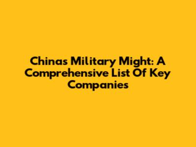 China's Military Might: A Comprehensive List Of Key Companies