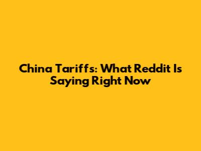 China Tariffs: What Reddit Is Saying Right Now
