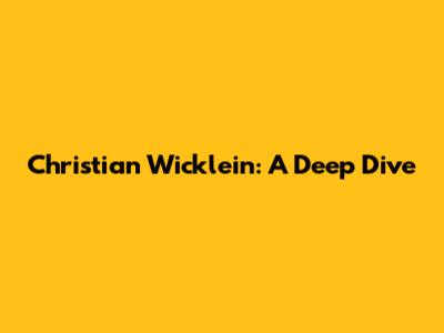Christian Wicklein: A Deep Dive