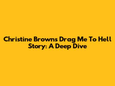 Christine Brown's 'Drag Me To Hell' Story: A Deep Dive