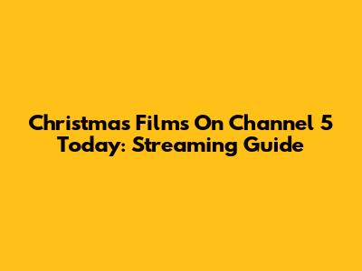 Christmas Films On Channel 5 Today: Streaming Guide