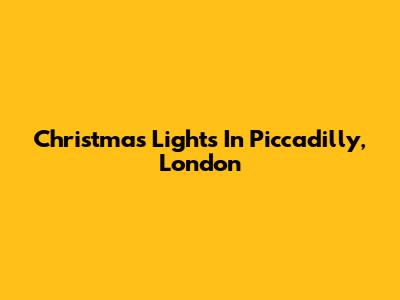 Christmas Lights In Piccadilly, London