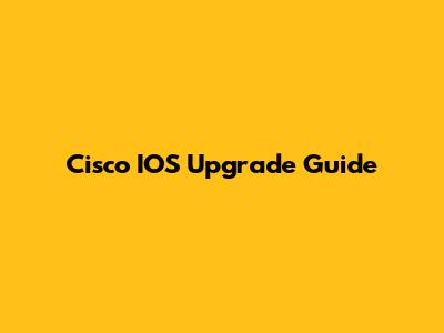 Cisco IOS Upgrade Guide