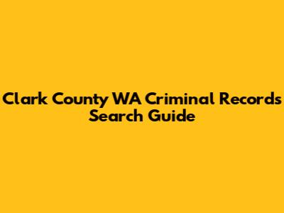 Clark County WA Criminal Records Search Guide