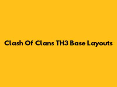 Clash Of Clans TH3 Base Layouts