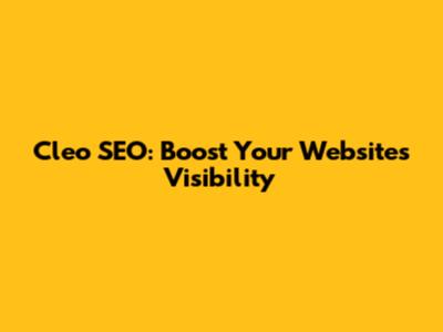 Cleo SEO: Boost Your Website's Visibility