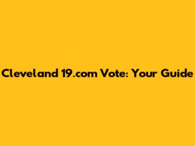Cleveland 19.com Vote: Your Guide