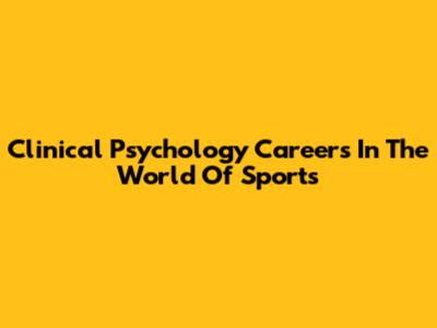 Clinical Psychology Careers In The World Of Sports