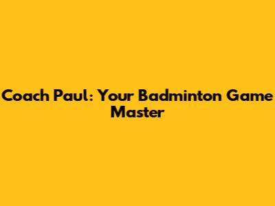 Coach Paul: Your Badminton Game Master