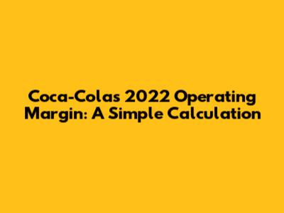 Coca-Cola's 2022 Operating Margin: A Simple Calculation