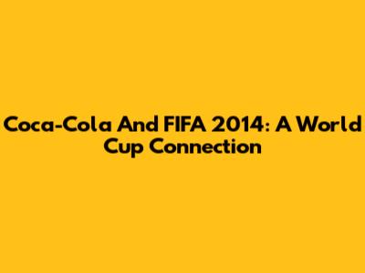 Coca-Cola And FIFA 2014: A World Cup Connection