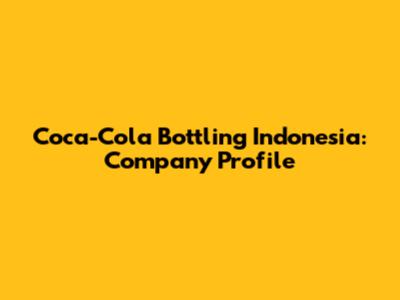 Coca-Cola Bottling Indonesia: Company Profile