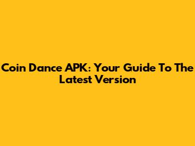 Coin Dance APK: Your Guide To The Latest Version