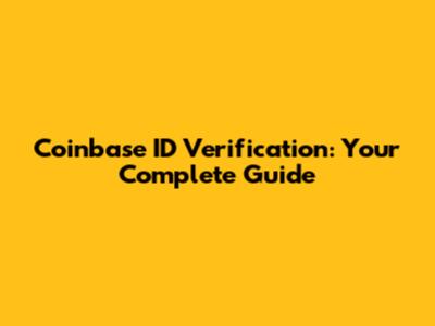 Coinbase ID Verification: Your Complete Guide