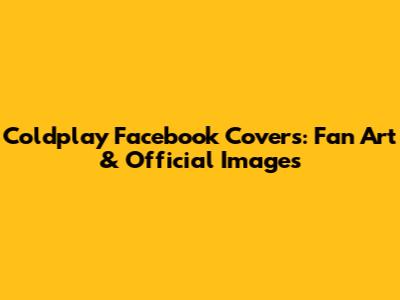 Coldplay Facebook Covers: Fan Art & Official Images