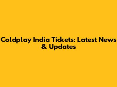 Coldplay India Tickets: Latest News & Updates