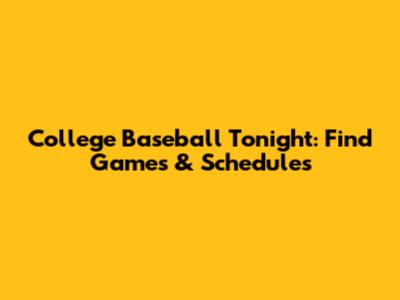 College Baseball Tonight: Find Games & Schedules