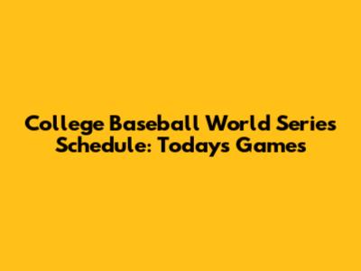 College Baseball World Series Schedule: Today's Games