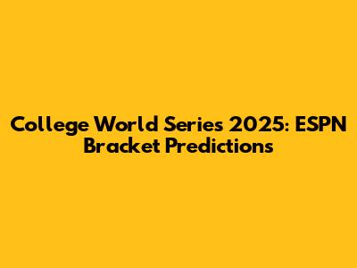 College World Series 2025: ESPN Bracket Predictions