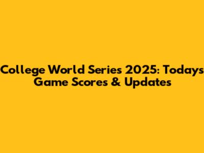 College World Series 2025: Today's Game Scores & Updates