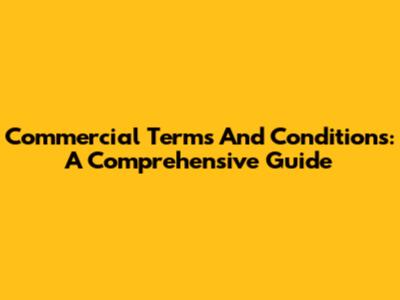 Commercial Terms And Conditions: A Comprehensive Guide