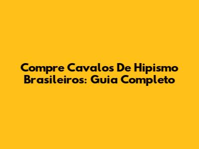 Compre Cavalos De Hipismo Brasileiros: Guia Completo