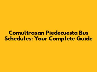 Comultrasan Piedecuesta Bus Schedules: Your Complete Guide