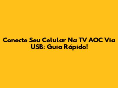 Conecte Seu Celular Na TV AOC Via USB: Guia Rápido!
