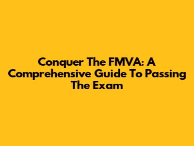 Conquer The FMVA: A Comprehensive Guide To Passing The Exam