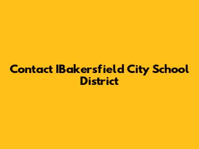 Contact IBakersfield City School District