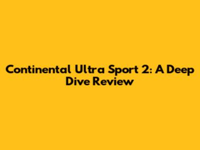 Continental Ultra Sport 2: A Deep Dive Review