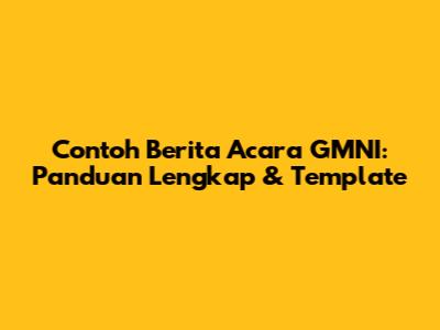 Contoh Berita Acara GMNI: Panduan Lengkap & Template