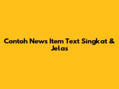 Contoh News Item Text Singkat & Jelas