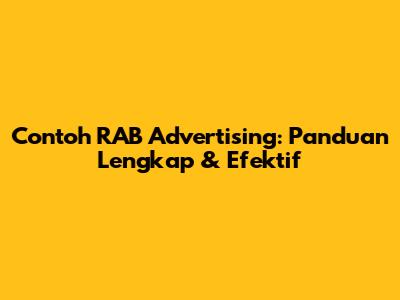 Contoh RAB Advertising: Panduan Lengkap & Efektif